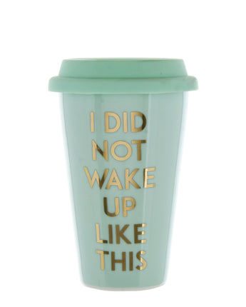 Blue Travel Mug with the Slogan "I Did Not Wake Up Like This"